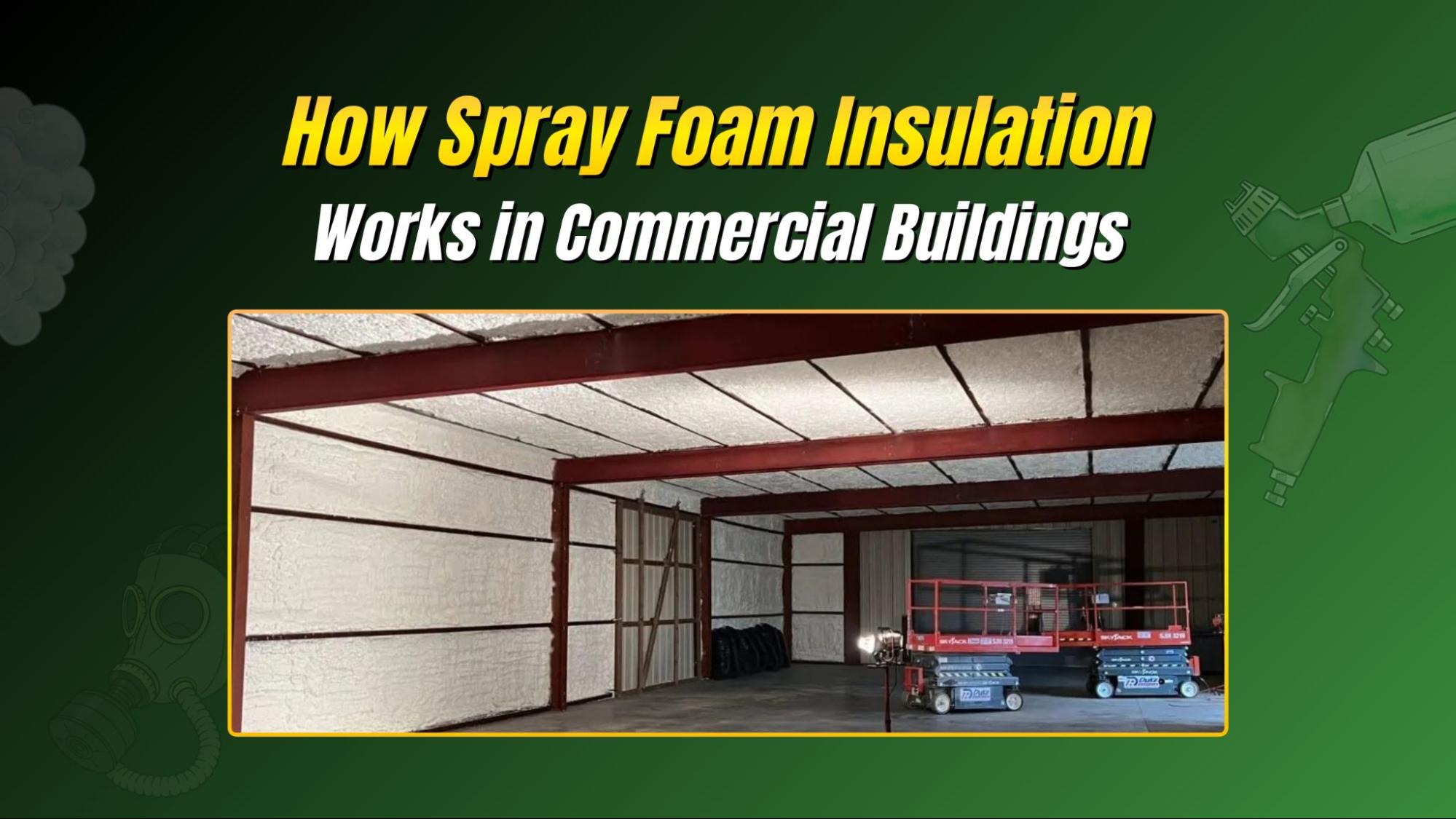 How Spray Foam Insulation Works in Commercial Buildings
